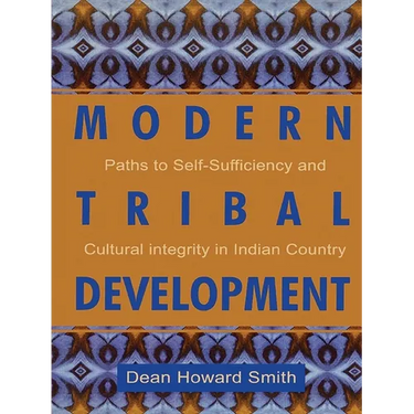 Modern Tribal Development: Paths to Self-Sufficiency and Cultural Integrity in Indian Country