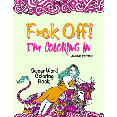 Swear Word Coloring Book: "F*ck Off! I'm Coloring" Adult Self-Help