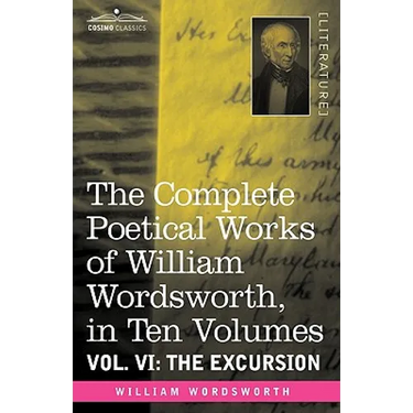 The Complete Poetical Works of William Wordsworth, in Ten Volumes - Vol. VI: The Excursion