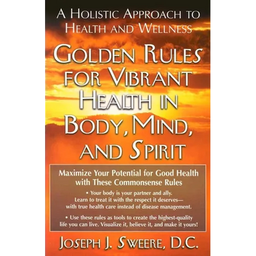 Golden Rules for Vibrant Health in Body, Mind, and Spirit: A Holistic Approach to Health and Wellness