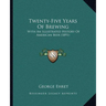 Twenty-Five Years Of Brewing: With An Illustrated History Of American Beer (1891)
