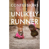 Confessions of an Unlikely Runner: A Guide to Racing and Obstacle Courses for the Averagely Fit and Halfway Dedicated