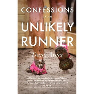 Confessions of an Unlikely Runner: A Guide to Racing and Obstacle Courses for the Averagely Fit and Halfway Dedicated