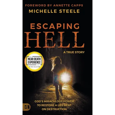 Escaping Hell: A True Story of God's Miraculous Power to Restore a Life Bent on Destruction