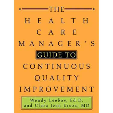 The Health Care Manager's Guide to Continuous Quality Improvement