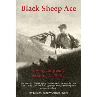 Black Sheep Ace: Flying Sergeant Sammy A. Pierce
