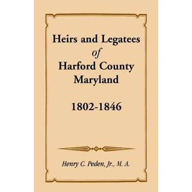 Heirs and Legatees of Harford County, Maryland, 1802-1846