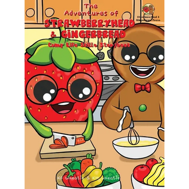 The Adventures of Strawberryhead & Gingerbread-Camp Life Skills Storybook: A siblings' summer camp tale where important life habits (i.e., cooking, fi