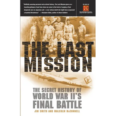 The Last Mission: The Secret History of World War II's Final Battle