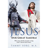 Jesus - Our Great Samurai