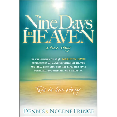 Nine Days in Heaven, a True Story: In the Summer of 1848, Marietta Davis Experienced an Amazing Vision of Heaven and Hell That Changed Her Life. Her V