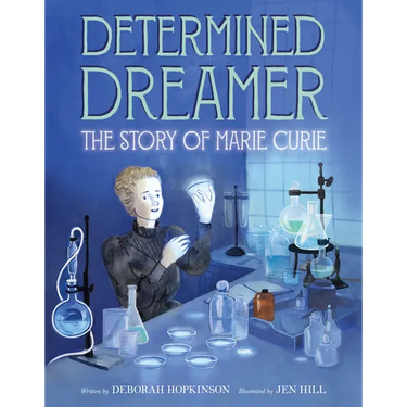 Determined Dreamer: The Story of Marie Curie