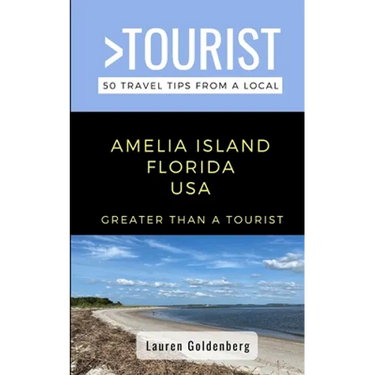 Greater Than a Tourist-Amelia Island Florida USA: 50 Travel Tips from a Local