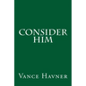 Consider Him