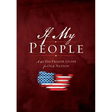 The If My People Booklet: A 40-Day Prayer Guide for Our Nation