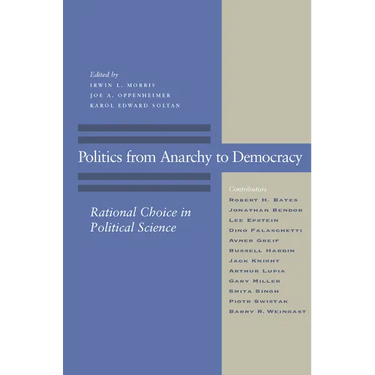 Politics from Anarchy to Democracy: Rational Choice in Political Science