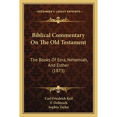 Biblical Commentary On The Old Testament: The Books Of Ezra, Nehemiah, And Esther (1873)