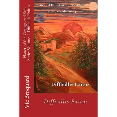 Planet of the Orange-Red Sun Series Volume 4 Difficillis Exitus