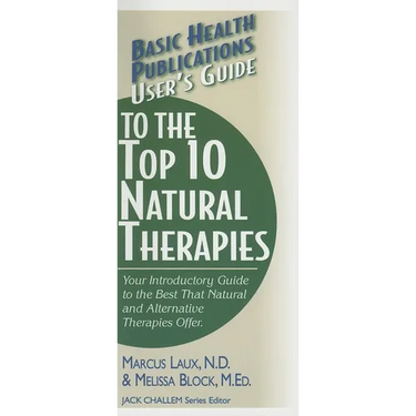 User's Guide to the Top 10 Natural Therapies: Your Introductory Guide to the Best That Natural and Alternative Therapies Offer