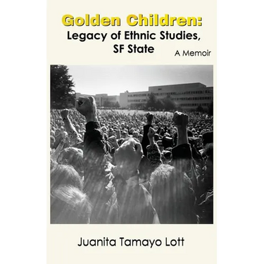 Golden Children: Legacy of Ethnic Studies, SF State. A Memoir