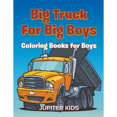 Big Trucks For Big Boys: Coloring Books Boy