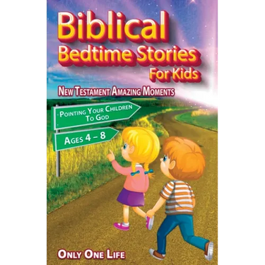 Biblical Bedtime Stories For Kids: New Testament Amazing Moments; Pointing Your Children To God, Ages 4 - 8