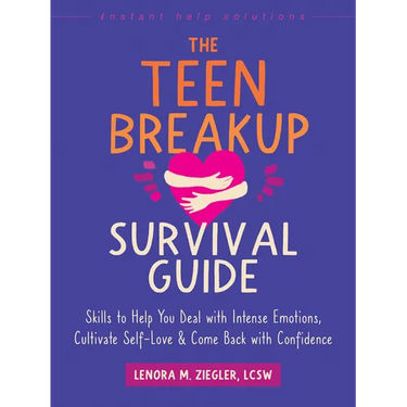 The Teen Breakup Survival Guide: Skills to Help You Deal with Intense Emotions, Cultivate Self-Love, and Come Back with Confidence
