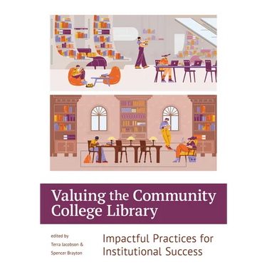 Valuing the Community College Library:: Impactful Practices for Institutional Success