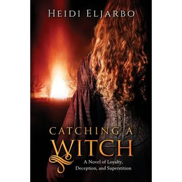 Catching a Witch: A Novel of Loyalty, Deception, and Superstition