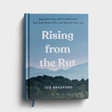 Rising from the Rut Reawaken Your Spirit, Rediscover Your God-Given Gifts, and Reclaim Your Joy