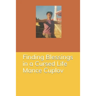 Finding Blessings in a Cursed Life - Mance Cuplov