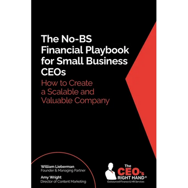 The No-BS Financial Playbook for Small Business CEOs: How to Create a Scalable and Valuable Company