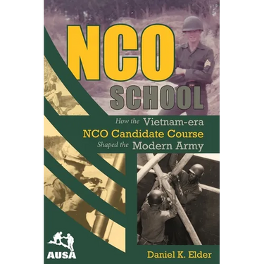 NCO School: How the Vietnam-era NCO Candidate Course Shaped the Modern Army