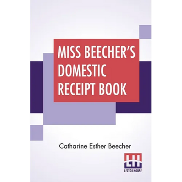 Miss Beecher's Domestic Receipt Book: Designed As A Supplement To Her Treatise On Domestic Economy
