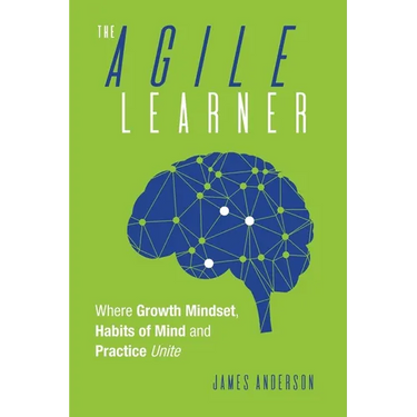 The Agile Learner: Where Growth Mindset, Habits of Mind and Practice Unite