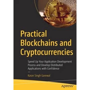 Practical Blockchains and Cryptocurrencies: Speed Up Your Application Development Process and Develop Distributed Applications with Confidence