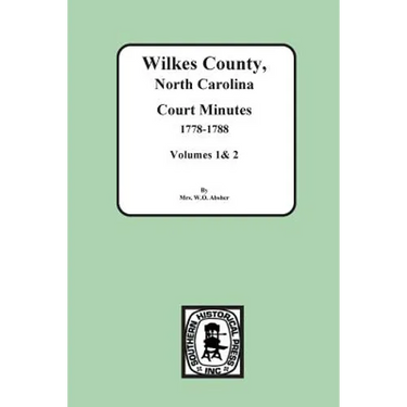 Wilkes County, North Carolina Court Minutes, 1778-1788, Vols. 1&2