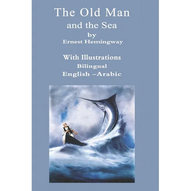 The Old Man And The Sea Bilingual English - Arabic: With Illustrations