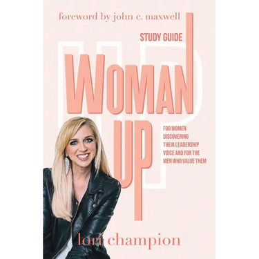 Woman Up - Study Guide: For women discovering their leadership voice and for the men who value them