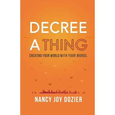 Decree a Thing: Creating Your World With Your Words