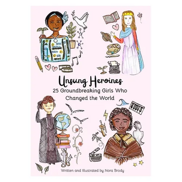 Unsung Heroines: 25 Groundbreaking Girls Who Changed the World