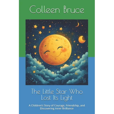 The Little Star Who Lost Its Light: A Children's Story of Courage, Friendship, and Discovering Inner Brilliance