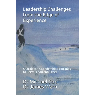 Leadership Challenges from the Edge of Experience: : Shackleton's Leadership Principles to Serve, Lead and Excel