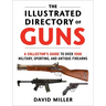 The Illustrated Directory of Guns: A Collector's Guide to Over 1500 Military, Sporting, and Antique Firearms