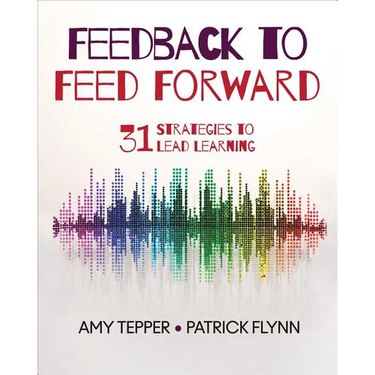 Feedback to Feed Forward: 31 Strategies to Lead Learning
