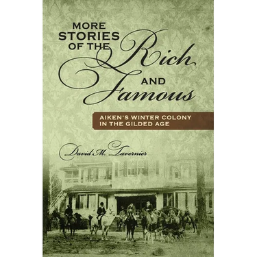 More Stories of the Rich and Famous: Aiken's Winter Colony in the Gilded Age
