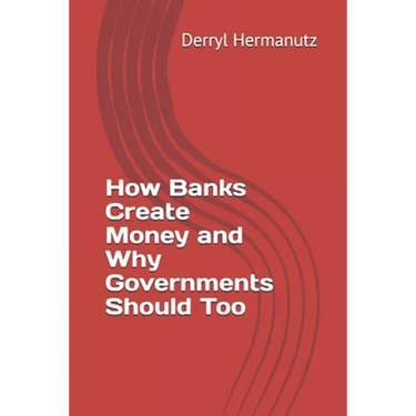 How Banks Create Money and Why Governments Should Too