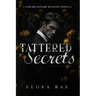 Tattered Secrets: A Dark Billionaire Romance Novella
