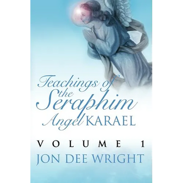 Teachings of the Seraphim Angel KARAEL: Volume 1