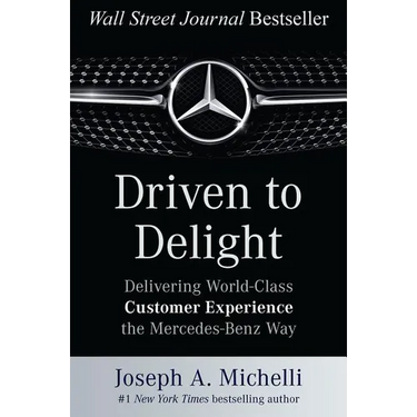 Driven to Delight: Delivering World-Class Customer Experience the Mercedes-Benz Way